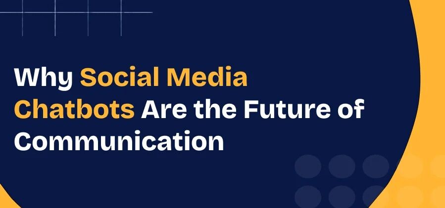 Mumbai, General, Why Social Media Chatbots Are Important?