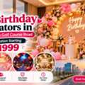 Birthday Decoration In Gurgaon Golf Course Road — Muraad Decorations