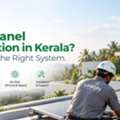 Planning Solar Panel Installation In Kerala? Start With The Right System