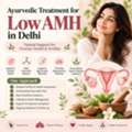 Ayurvedic Care For Low AMH In Delhi