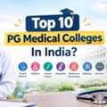 Top 10 PG Medical Colleges In India For MD/MS Admission