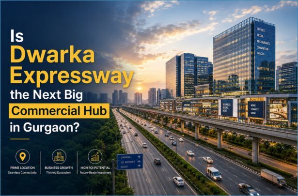 Dwarka, Real Estate, Commercial Projects On Dwarka Expressway