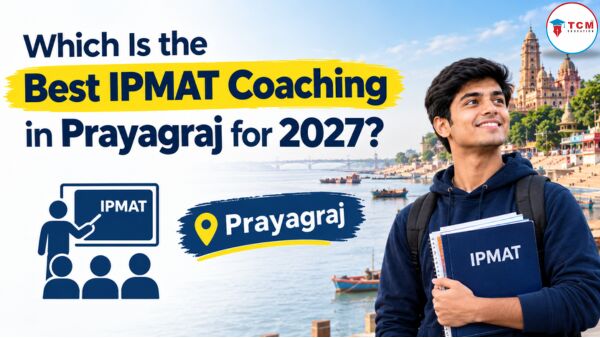 Mumbai, Lessons Offered, Which Is The Best IPMAT Coaching In Prayagraj For 2027?