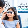 Looking For Expert Eye Care In Dubai? Book An Eye Specialist Today