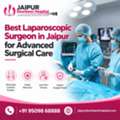 Best Laparoscopic Surgeon In Jaipur For Advanced Surgical Care