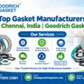 Top Gasket Manufacturers In Chennai, India | Goodrich Gasket