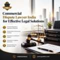 Commercial Dispute Lawyer India For Effective Legal Solutions