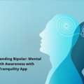 Understanding Bipolar: Mental Health Awareness With Tranquility App