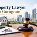 Looking For A Reliable Property Lawyer In Gurugram For Your Property Matters?