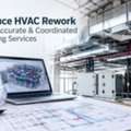 Reduce HVAC Rework With Accurate & Coordinated Drafting Services