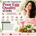 Ayurvedic Fertility Care For Poor Egg Quality In Delhi
