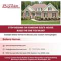 Stop Bidding On Someone Else's House. Build The One You Want With Botero Homes