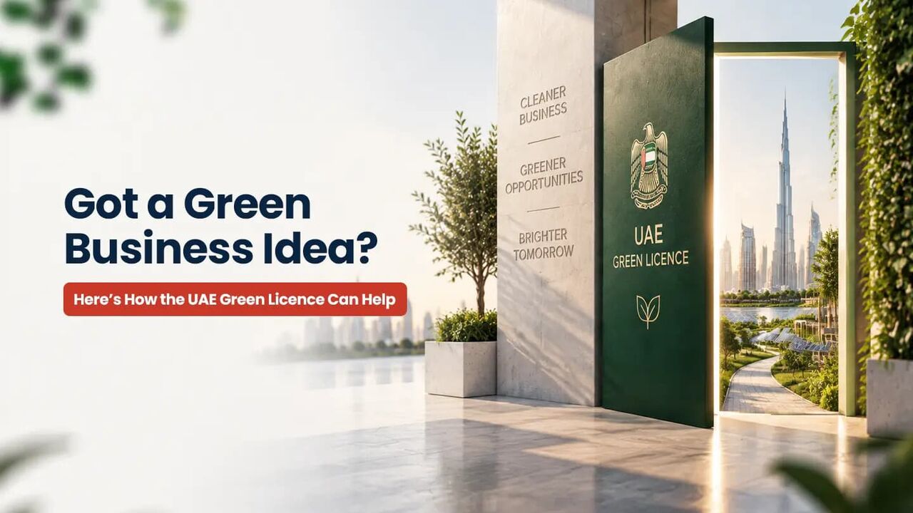 Dubai, Business, UAE Green Licence: Requirements, Benefits & Application Process