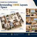 VVIP Yamuna Expressway: Understanding 3 BHK Layouts And Space