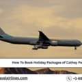 How To Book Holiday Packages Of Cathay Pacific?
