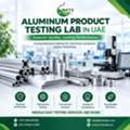 Aluminum Product Testing Abu Dhabi For Quality & Compliance
