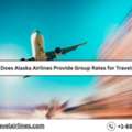 Does Alaska Airlines Provide Group Rates For Travelers?