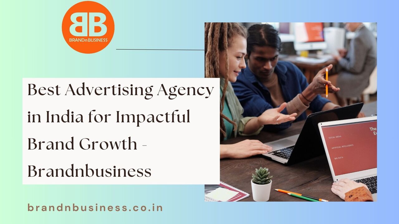 Mumbai, Marketing, Best Advertising Agency In India For Impactful Brand Growth - Brandnbusiness