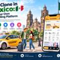 Uber Clone In Mexico: Build Your Own Ride-Hailing Platform
