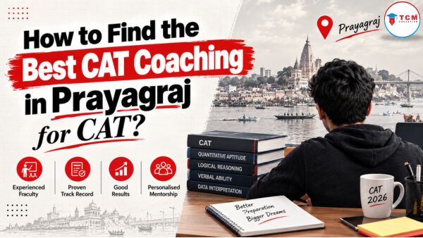 Mumbai, Lessons Offered, How To Find The Best CAT Coaching In Prayagraj For CAT?