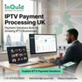 UK IPTV Payment Solutions For Secure & Scalable Online Transactions