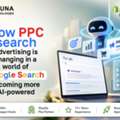 HOW PPC SEARCH ADVERTISING IS CHANGING IN A WORLD OF GOOGLE SEARCH BECOMING MORE AI-POWERE