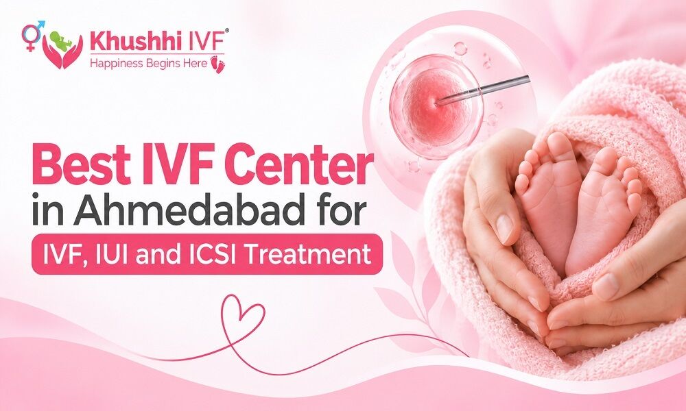 Ahmedabad, Health, Best IVF Center In Ahmedabad For IVF, IUI And ICSI Treatment
