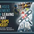 Is Your HSEQ Management System Leaving Important Safety Gaps Unnoticed?