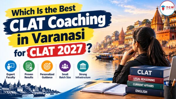 Mumbai, Lessons Offered, Which Is The Best CLAT Coaching In Varanasi For CLAT 2027?