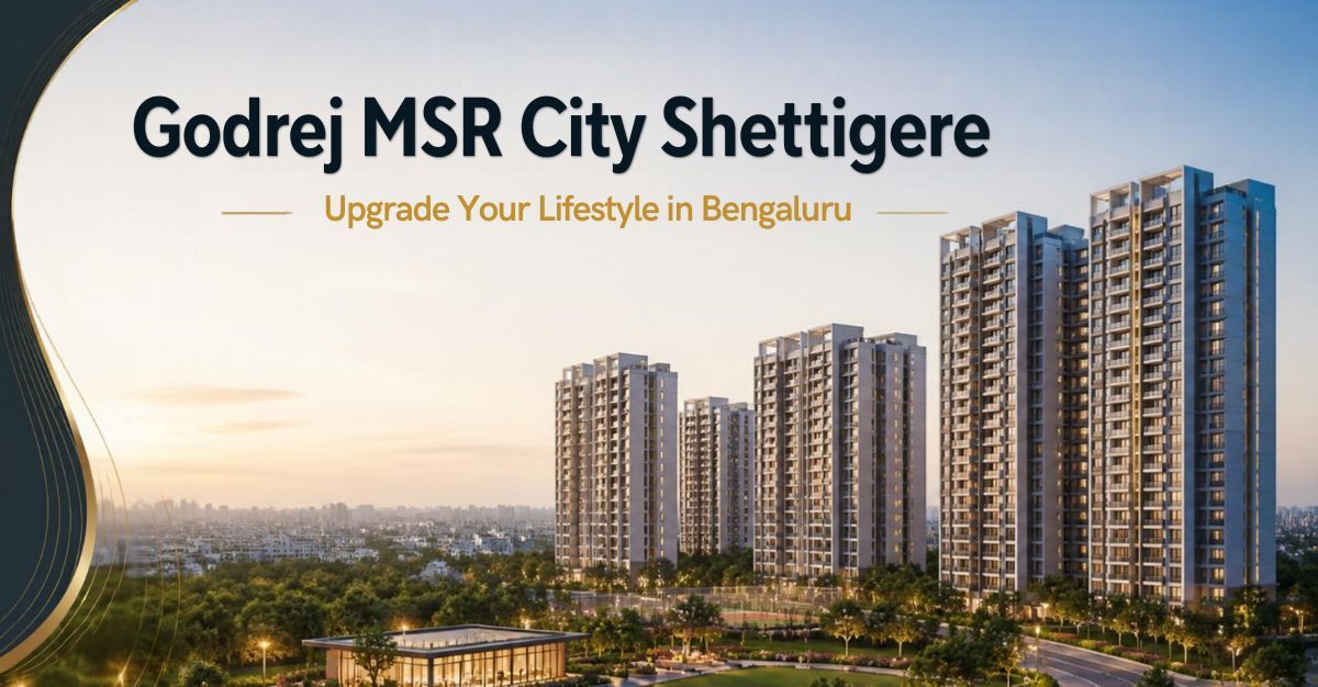 Bangalore, Real Estate For Sale, Godrej MSR City Shettigere | Book Your Future Home In Bangalore