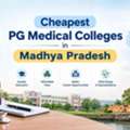 Cheapest PG Medical Colleges In Madhya Pradesh: Complete Guide 2026