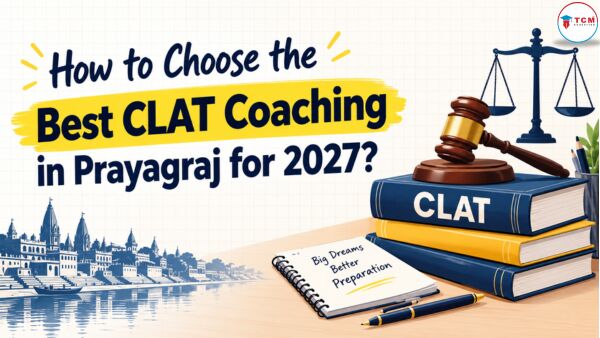 Mumbai, Lessons Offered, How To Choose The Best CLAT Coaching In Prayagraj For 2027?