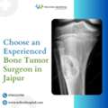 Choose An Experienced Bone Tumor Surgeon In Jaipur