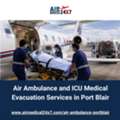 Air Ambulance And ICU Medical Evacuation Services In Port Blair