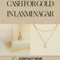 Where Can I Get The Highest Cash For Gold In Laxmi Nagar?