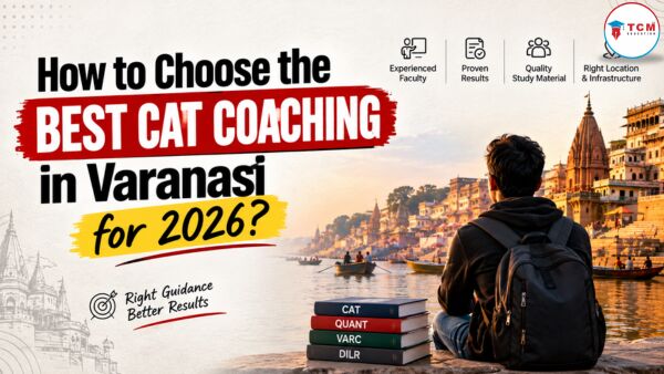 Mumbai, Lessons Offered, How To Choose The Best CAT Coaching In Varanasi For 2026?
