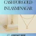 Need Instant Cash For Gold In Laxmi Nagar?