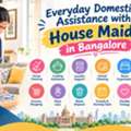 Everyday Domestic Assistance With House Maids In Bangalore