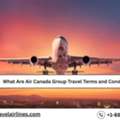 What Are Air Canada Group Travel Terms And Conditions?