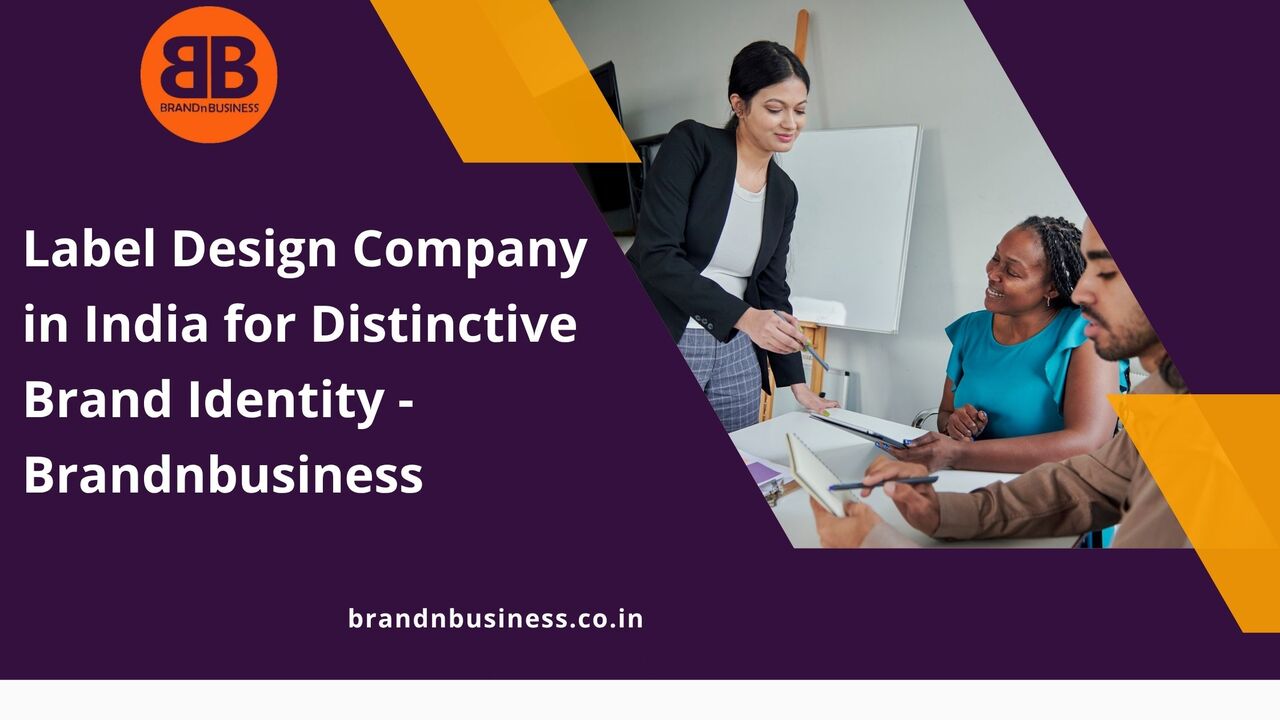 Mumbai, Marketing, Label Design Company In India For Distinctive Brand Identity - Brandnbusiness