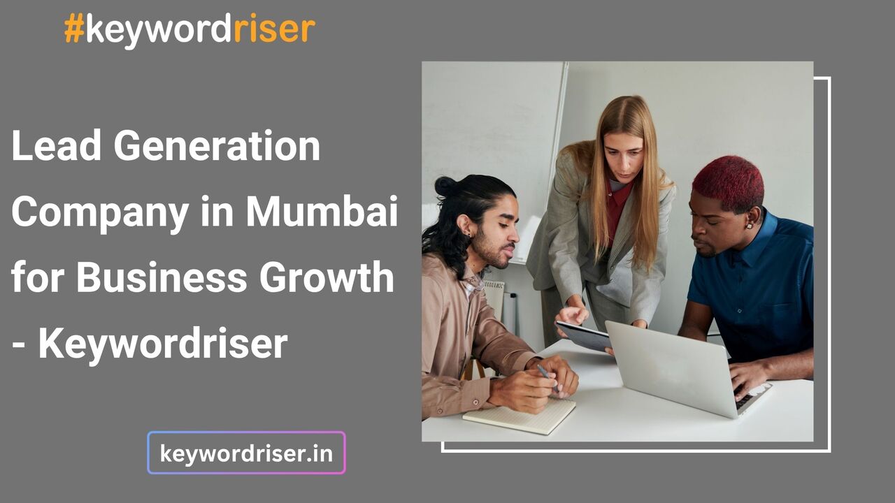 Mumbai, Marketing, Lead Generation Company In Mumbai For Business Growth - Keywordriser
