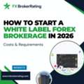 How To Start A White Label Forex Brokerage In 2026: Costs & Requirements