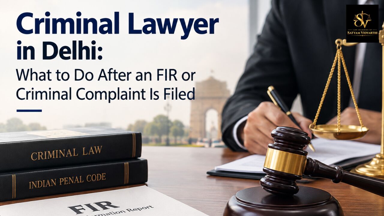 New Delhi, Legal, Criminal Lawyer In Delhi: What To Do After An FIR Or Criminal Complaint Is Filed