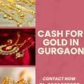 Want Cash For Gold In Gurgaon For Urgent Money Needs?