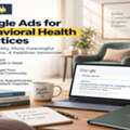 Google Ads For Behavioral Health Practices