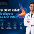 Natural GERD Relief: Simple Ways To Reduce Acid Reflux - Dr. Kash Gupta