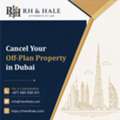 Cancel Your Off-Plan Property In Dubai With Expert Legal Support