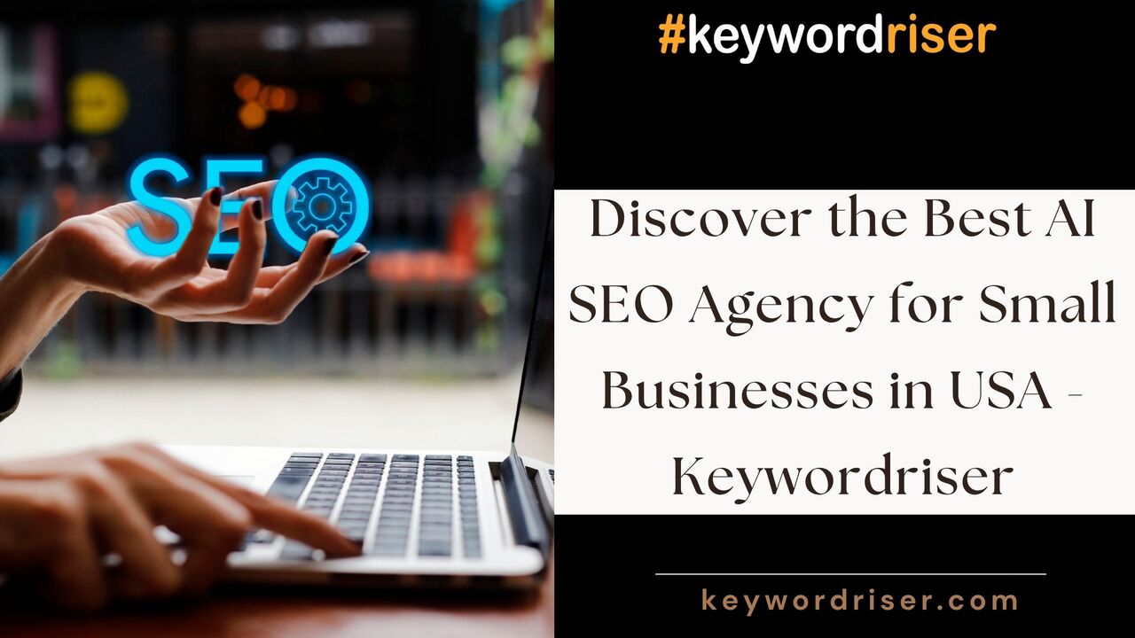 Houston, Marketing, Discover The Best AI SEO Agency For Small Businesses In USA - Keywordriser