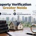 Why Is Property Verification Greater Noida Important Before Buying Land Or Flats?