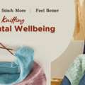Knitting & Crochet For Mental Wellbeing: How Yarn Crafts Can Support Mindfulness